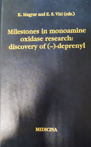 K. Magyar and E. S. Vizi (eds.) - Milestones in monoamine oxidase research: discovery of (-)-deprenyl (Dedikált)