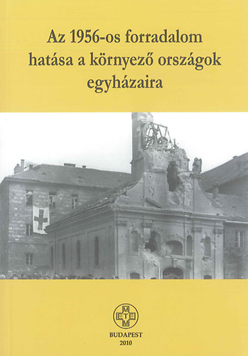 Az 1956-os forradalom hat�sa a k�rnyez� orsz�gok egyh�zaira