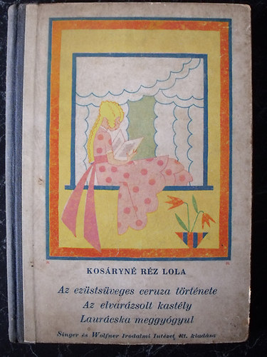 Kosáryné Réz Lola - Az ezüstsüveges ceruza története - Az elvarázsolt kastély - Laurácska meggyógyul