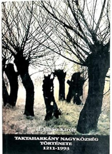 id. Juhász Károly - Taktaharkány nagyközség története (1211-1993)