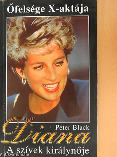 SZERZ Peter Black RLA SZL Diana Spencer Lady Diana Frances Spencer - Diana A SZVEK KIRLYNJE - FELSGE X-AKTJA
