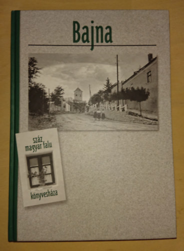 Bajna (Sz�z magyar falu k�nyvesh�za)