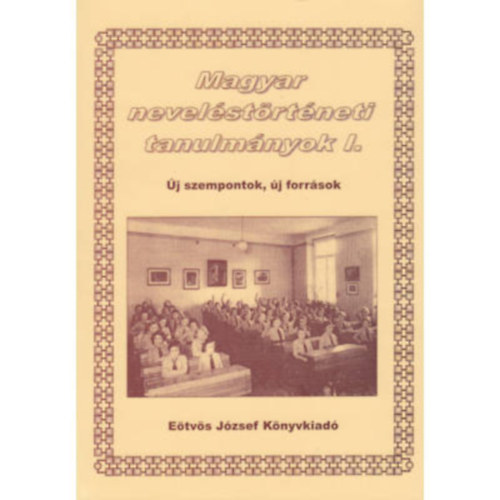 Mann Mikl�s Szabolcs �va - Magyar nevel�st�rt�neti tanulm�nyok I.