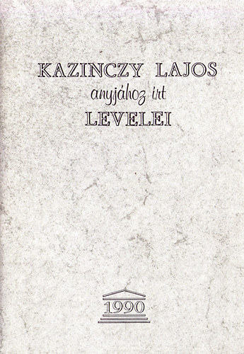 Z.Szab� L�szl� - Kazinczy Lajos anyj�hoz �rt levelei