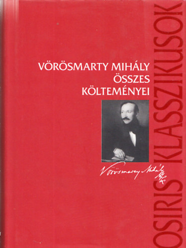 Vrsmarty Mihly - Vrsmarty Mihly sszes kltemnyei (Osiris Klasszikusok)