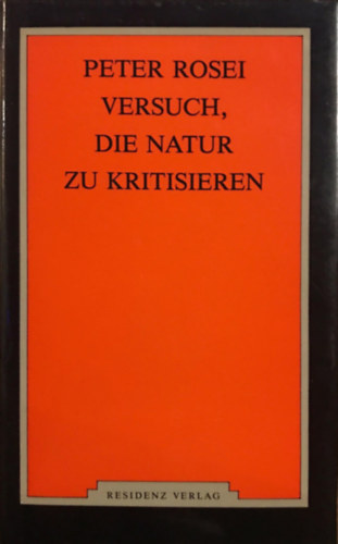 Peter Rosei - Versuch, die Natur zu kritisieren. Essays