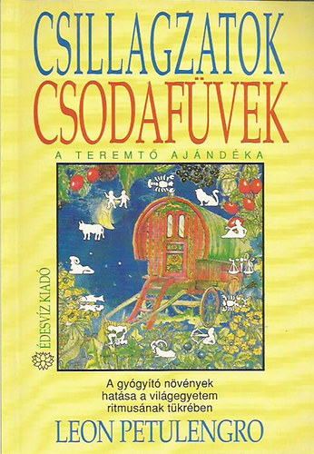 Leon Petulengro - Csillagzatok, csodafüvek - A teremtő ajándéka A gyógyító növények hatása a világegyetem ritmusának tükrében