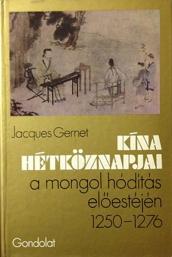 Jacques Gernet - Kna htkznapjai a mongol hdts elestjn 1250-1276