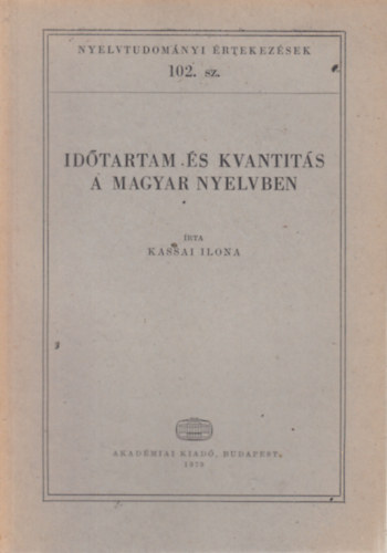 Kassai Ilona - Idtartam s kvantits a magyar nyelvben (Nyelvtudomnyi rtekezsek 102.)