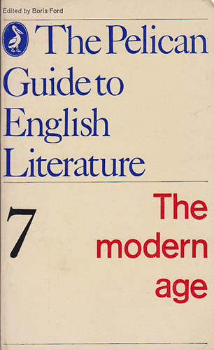 Boris  Ford (editor) - The pelican guide to english literature 7: The modern age