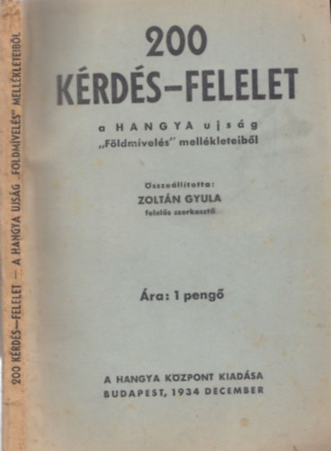 Zolt�n Gyula (felel�s szerkeszt�) - 200 k�rd�s-felelet a HANGYA ujs�g "F�ldm�vel�s" mell�kleteib�l
