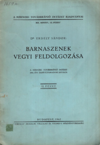 Dr. Erd�ly S�ndor - Barnaszenek vegyi feldolgoz�sa - A M�rn�ki Tov�bbk�pz� Int�zet 1941. �vi tanfolyamainak anyaga 12. f�zet