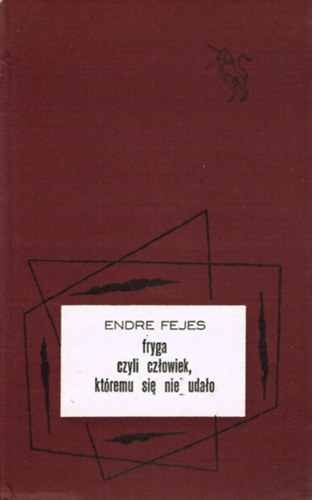 Endre Fejes - Fryga czyli czowiek, ktremu si nie udao (Mocorg)