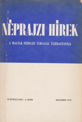 Nprajzi hrek - A Magyar Nprajzi Trsasg Tjkoztatja IV. vfolyam 1-2. szm 1975