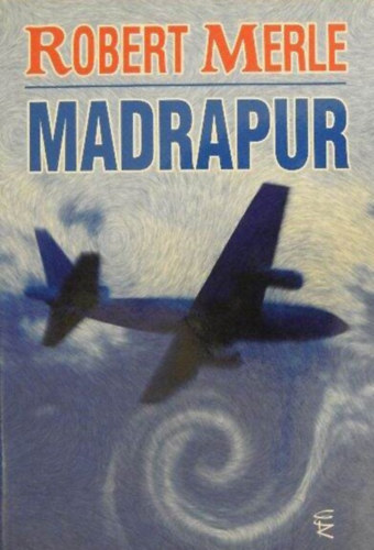 Ford.: Somogyi P�l L�szl� Robert Merle - Madrapur (Madrapour) - Somogyi P�l L�szl� ford�t�t�ban; Eur�pa K�nyvkiad� 2008-as kiad�s