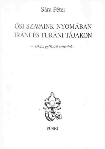 S�ra P�ter - �si szavaink nyom�ban ir�ni �s tur�ni t�jakon