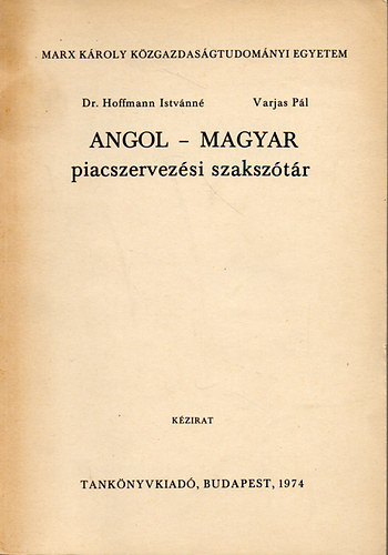 Dr. Hoffmann Istvnn; Varjas Pl - Angol - magyar piacszervezsi szaksztr / Kzirat / MKKE