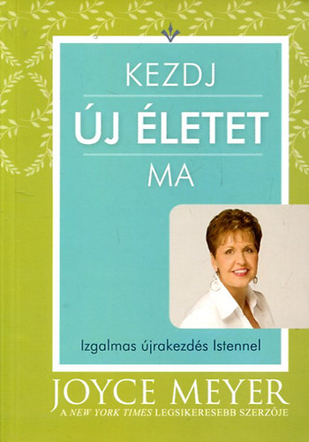 Joyce Meyer - Kezdj �j �letet ma