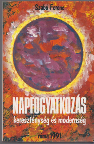 Szab Ferenc - Napfogyatkozs - keresztnysg s modernsg - (Eszmetrtneti tanulmnyok)