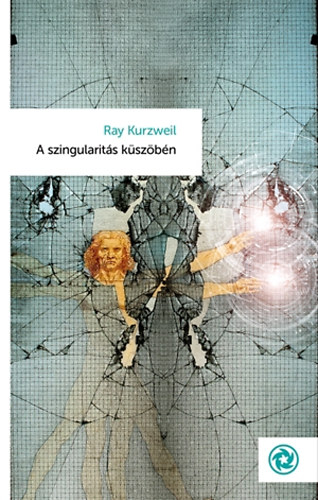 Ray Kurzweil - A szingularits kszbn