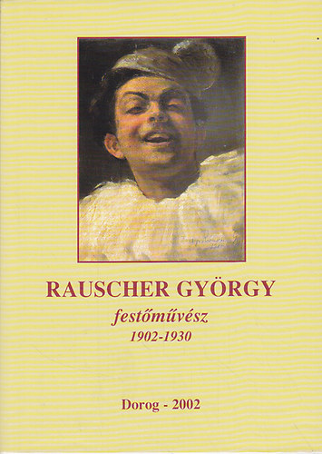 Zsembery Dezs  (szerk.) - Rauscher Gyrgy festmvsz 1902-1930 (Dorogi Fzetek 26.)