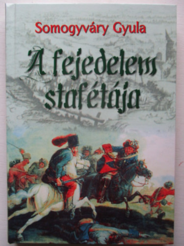 Somogyváry Gyula vitéz - A fejedelem stafétája