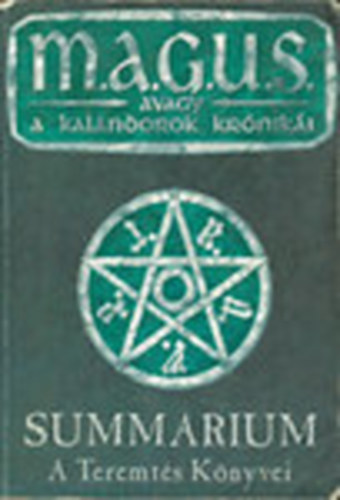 Valhalla P�holy - M.A.G.U.S. avagy a kalandorok kr�nik�i: Summarium-A teremt�s k�nyvei