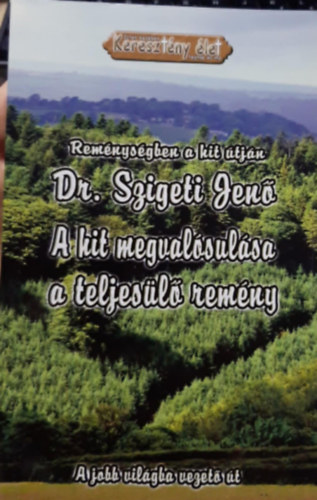 Dr. Szigeti Jen� - A hit megval�sul�sa a teljes�l� rem�ny