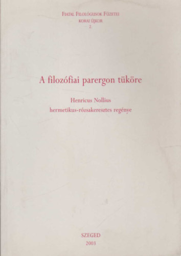 Henricus Nollius - A filozfiai parergon tkre- Henricus Nollius Hermetikus-rzsakeresztes regnye