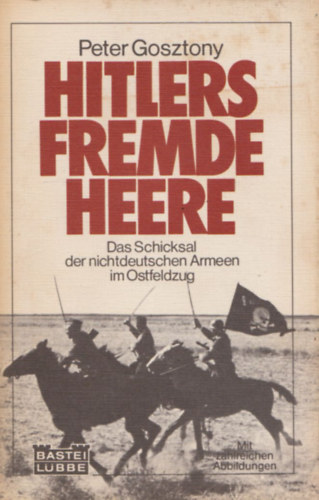 Peter Gostony - Hitlers fremde Heere. Das Schiksal der nichtdeutschen Armeen im...