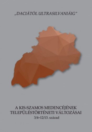 Daci�t�l Ultrasilvani�ig - A Kis-Szamos medenc�j�nek telep�l�st�rt�neti v�ltoz�sai