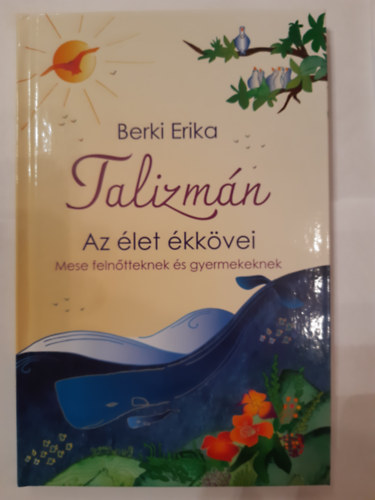 Berki Erika - Talizmn  Az let kkvei Mese felntteknek s gyermekeknek