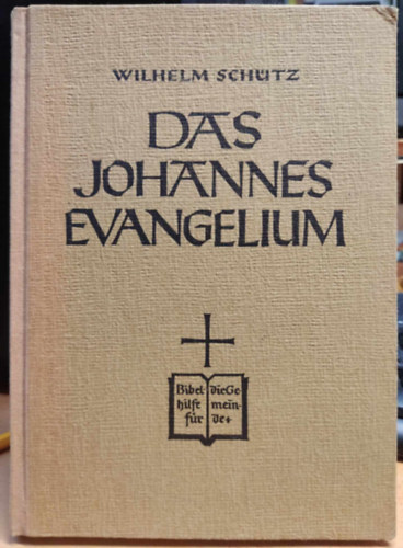 Wilhelm Schtz - Das Johannes-Evangelium. bersetzt und ausgelegt von Wilhelm Schtz