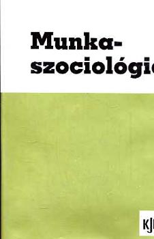 dm Gyrgy  (szerk.) - Munkaszociolgia