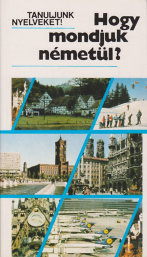 Antal M�ria; Heller Anna - Hogy mondjuk n�met�l?