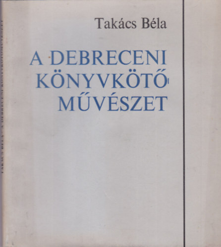 Takcs Bla - A debreceni knyvktmvszet