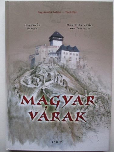 Bagyinszki Zoltán; Tóth Pál - Magyar Várak (Bagyinszki - Tóth)