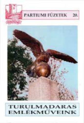 Dukr�t G�za  (szerk.) - Turulmadaras eml�km�veink a Patriumban, B�ns�gban �s Erd�lyben