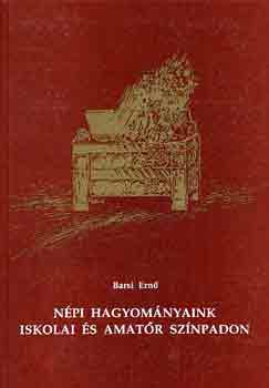 Barsi Ern - Npi hagyomnyaink iskolai s amatr sznpadon