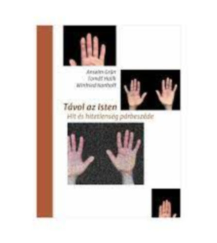 Tomas Hal�k, Winfried Nonhoff Anselm Gr�n - T�vol az Isten - Hit �s hitetlens�g p�rbesz�de