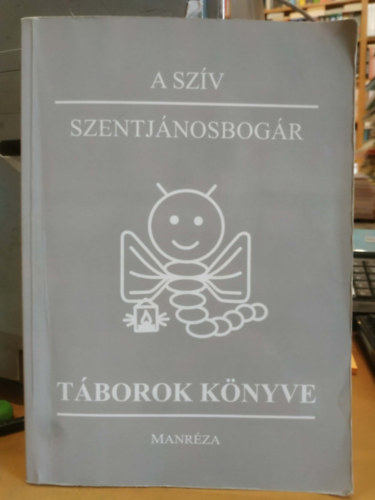 Koskóci Zsófia, Józsa Csaba SJ Tereza Worowska - A szív - Szentjánosbogár - Táborok könyve (Manréza)(Dobogókő)