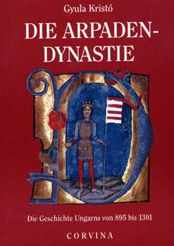Krist� Gyula - Die Arpadendynastie