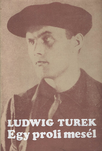 Ludwig Turek - Egy proli mes�l