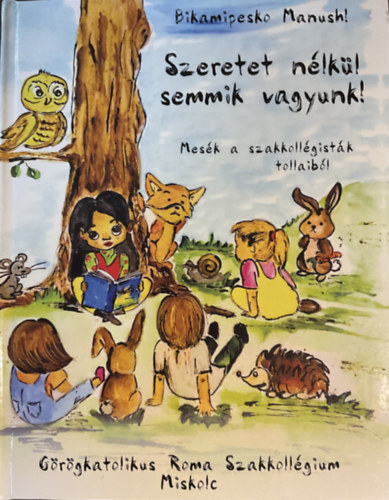 Szeretet n�lk�l semmik vagyunk - Mes�k a szakkoll�gist�k tollaib�l