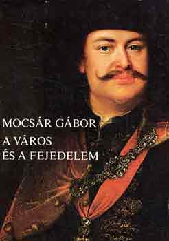 Mocs�r G�bor - A v�ros �s a fejedelem
