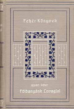 Ujv�ri P�ter - F�ldany�nk lovagjai