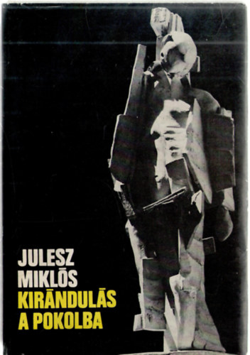 Julesz Mikls - Kirnduls a pokolba