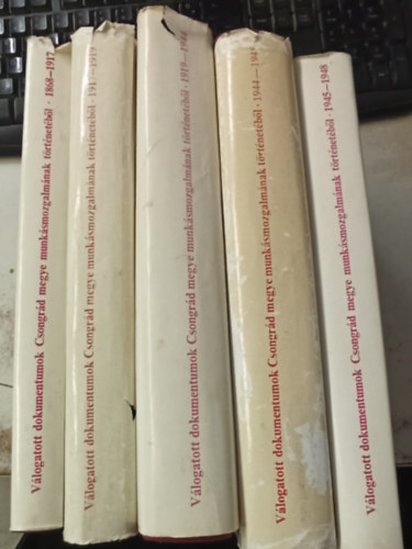 Ga�l Endre  (szerk.) - 5 k�tet a V�logatott dokumentumok Csongr�d megye munk�smozgalm�nak t�rt�net�b�l sorozatb�l: 1868-1917 - 1917-1919 - 1919-1944 - 1944-1945 - 1945-1948