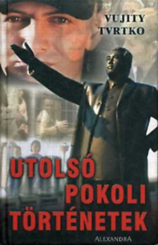 Vujity Tvrtko - Utols pokoli trtnetek (Dediklt)