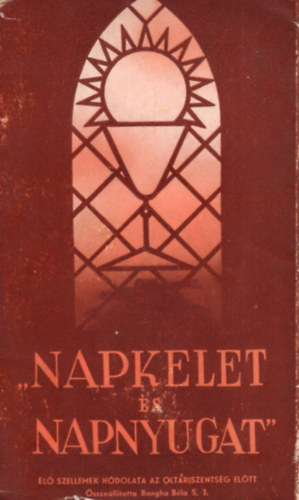 Bangha Béla (összeáll.) - Napkelet és napnyugat - Élő szellemek hódolata az oltáriszentség előtt